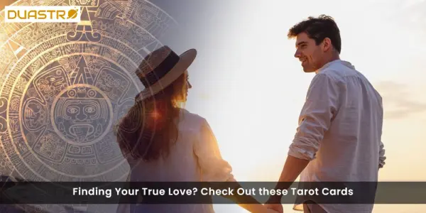 Finding Your True Love? Check Out these Tarot Cards